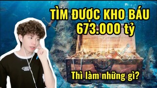 Tìm được kho báu nghìn tỷ và kế hoạch tiêu xài