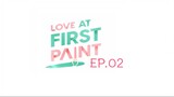 Love At First Paint EP.02
