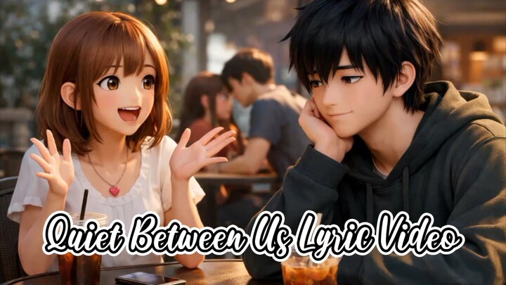 Quiet  Between Us Lyric Video