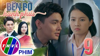 BÊN BỜ HẠNH PHÚC - TẬP 9[2]: SỰ CỐ GẮNG trong công việc của Phương vẫn chưa khiến cho Hiển hài lòng