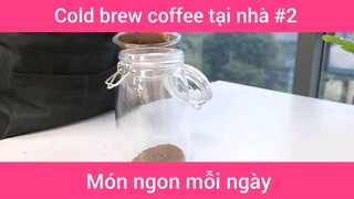 Cold brew coffee tại nhà p2