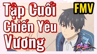 [Nhật Ký Của Tiên Vương] FMV | Tập Cuối, Chiến Yêu Vương