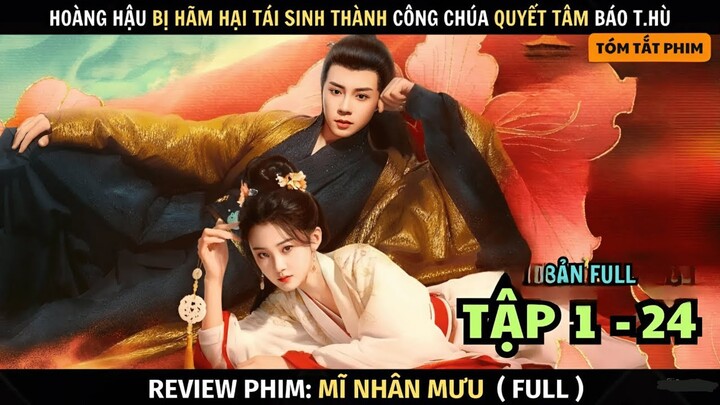 Review Phim Hoàng Hậu Bị Hãm H.ại Tái Sinh Thành Công Chúa Để Báo T.hù  | Mĩ Nhân Mưu | Tóm Tắt Phim
