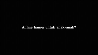 Anime hanya untuk anak anak?