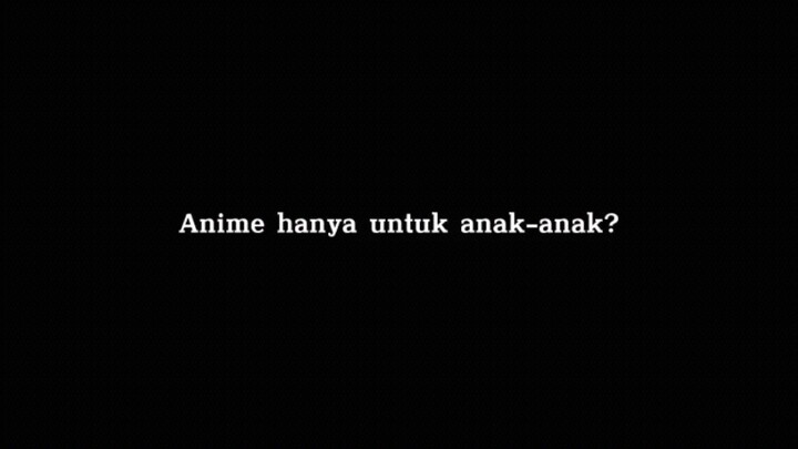 Anime hanya untuk anak anak?