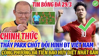 CHÍNH THỨC: THẦY PARK CHỐT ĐỘI HÌNH ĐT VIỆT NAM, CÔNG PHƯỢNG LĨNH XƯỚNG HÀNG CÔNG HỦY DIỆT NHẬT BẢN