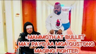 MAMMOTH AT @BossBullet.HypeKing MAY PAYO SA MGA GUSTONG MAGING FIGHTER