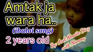 AMTAK JA WARA HA (ibaloi song) axel at 2 yrs old