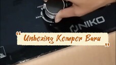 unboxing kompor baru cek