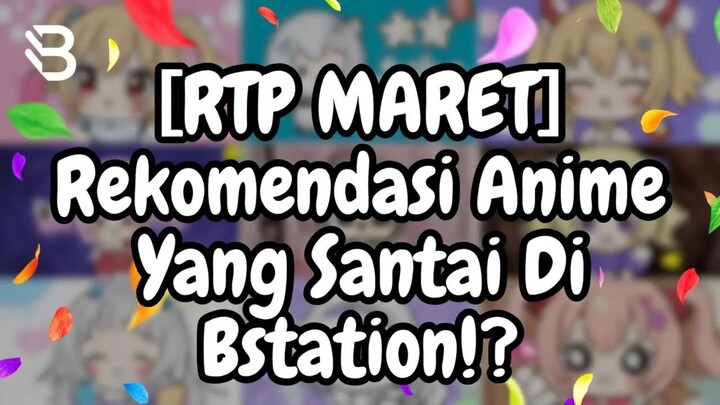 [RTP MARET] Rekomendasi Anime Yang Santai Di Bstation⁉️