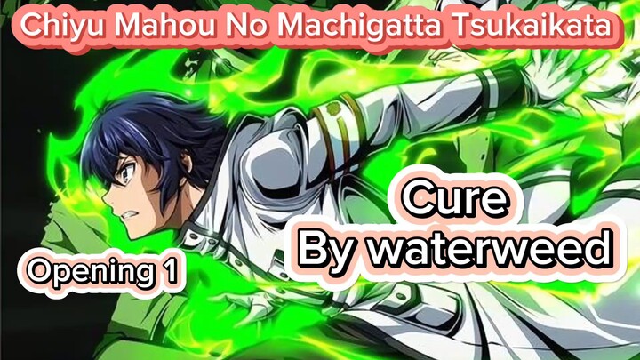 Chiyu Mahou No Machigatta Tsukaikata - OP 1 Cure By Waterweed