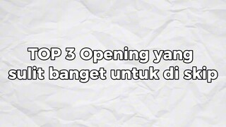 TOP 3 Opening Anime yang sulit untuk di skip!!