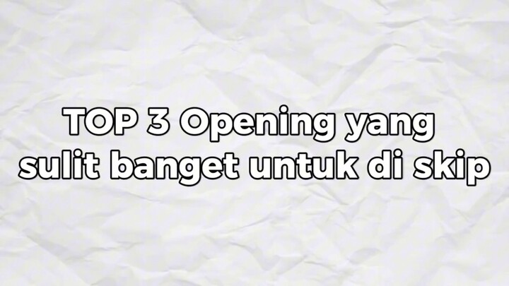 TOP 3 Opening Anime yang sulit untuk di skip!!