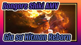 Cảm ơn sự bảo vệ của Bongore Shiki |Gia sư Hitman Reborn AMV