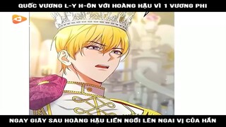 Review Truyện Tranh : Quốc vương ly hôn với hoàng hậu vì 1 vương phi, ngay giây sau hoàng hậu liền