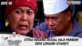 CITRA KIRANA DIJUAL HAJI MUHIDIN DEMI LUNASIN UTANG?! - TBNH EPS 18