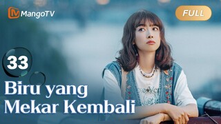 INDO SUB《Biru yang Mekar Kembali》EP33 Sedang tayang❤️‍🔥drama Tiongkok terbaru 2024