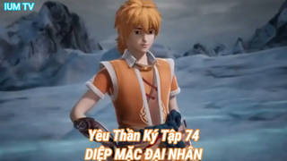 Yêu Thần Ký Tập 74-DIỆP MẶC ĐẠI NHÂN