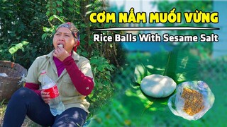 Cơm Nắm Muối Vừng ( Rice Balls With Sesame Salt ) I Ẩm Thực Đồng Quê I NMT Food