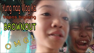 yung nag vlog ka tapus biglang nag brownout