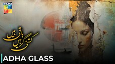 Kitni Girhain Baqi Hain - 2 | Adha Glass | Ushna S - Adeel H | Pakistani Anthology Series | Hum TV