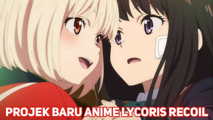 Lycoris Recoil Dapat Proyek Baru!!!