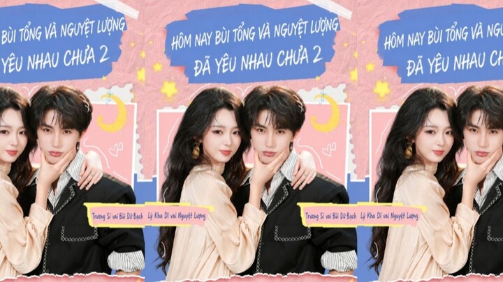 TRỌN BỘ - HÔM NAY BÙI TỔNG VÀ NGUYỆT LƯỢNG ĐÃ YÊU NHAU CHƯA 2 ( Trương Sí , Lý Kha Dĩ )