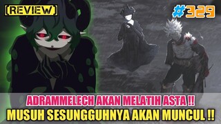 [REVIEW] ADRAMMELECH AKAN MELATIH ASTA❗MUSUH SESUNGGUHNYA AKAN MUNCUL❗BLACK CLOVER CHAPTER 329