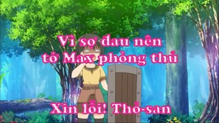 Vì sợ đau nên tớ max phòng thủ 1 - Xin lỗi! Thỏ-san