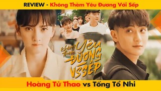 [REVIEW] PHIM "KHÔNG THÈM YÊU ĐƯƠNG VỚI SẾP" - HOÀNG TỬ THAO & TỐNG TỔ NHI || 才不要和老板談戀愛 - 黃子韜&宋祖兒