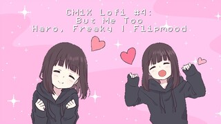 CM1X Lofi #4: But Me Too - Haro ft. Freaky | Flipmood