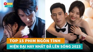 Tổng hợp 15 phim ngôn tình hiện đại Hoa Ngữ đáng xem nhất đã lên sóng đầu năm 2023|Hóng Cbiz