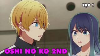 Đứa Con Của Thần Tượng - Oshi no Ko 2nd Season | Tập 1 + Tập 2 Up | Tóm Tắt Anime | Review Anime