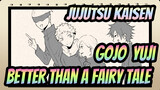 [Jujutsu Kaisen|Self-drawn Video] Gojo&Yuji--Better Than a Fairy Tale
