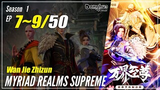 【Wan Jie Zhizhun】 S1 EP 7~9 - Myriad Realms Supreme | Donghua Sub Indo - 1080P