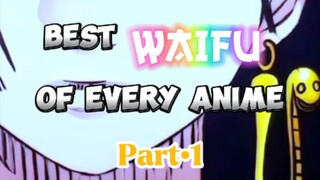 Best (WAIFU) of Every Anime's-(PART•1)