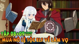 Đại Pháp Sư Mỏ Hỗn Mua Nô Lệ Về Làm Vợ | Tập 8 + 9 | ANIME THÁNG 5