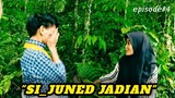 SI_JUNED JADIAN|FILM SUNDA PENDEK-EPISODE 4