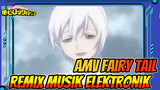 Aku Bersemangat! | AMV Fairy Tail | Remix (DJ) Musik Elektronikku
