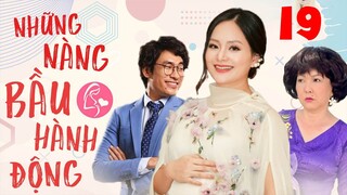 NHỮNG NÀNG BẦU HÀNH ĐỘNG - Tập 19 | Phim Bộ Tình Cảm Tâm Lý Xã Hội Việt Nam Mới Hay Nhất 2022 | THVL