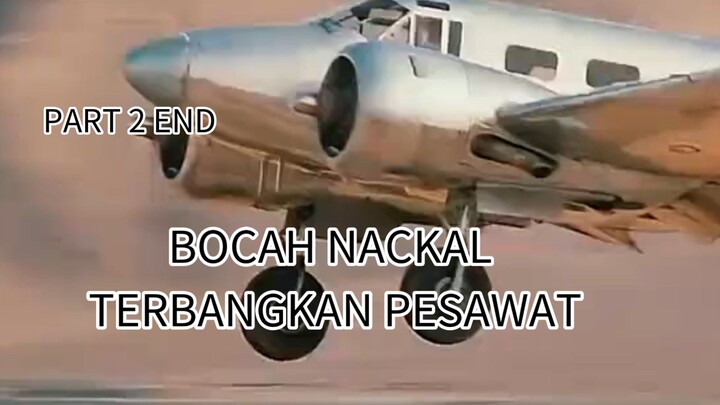 PART 2 END, BOCAH NACKAL TERBANGKAN PESAWAT🔥🔥