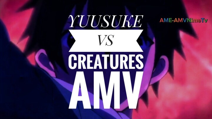 YUUSUKE VS CREATURES AMV || im standing with million lives