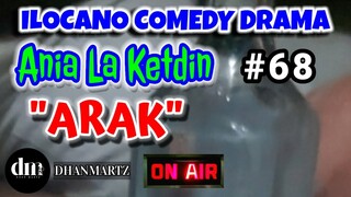 ILOCANO COMEDY DRAMA | ARAK | ANIA LA KETDIN | EPISODE 68