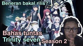 Bahas tuntas Trinity seven season 2,Banyak kabar kalo s2 bakal rilis,itu beneran?-Request subscriber