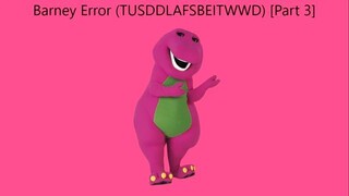 Barney Error (TTUSDDLAFSBEITWWD) [Part 3]