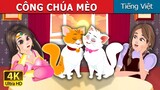 CÔNG CHÚA MÈO | | The Cat Princess Story | Truyện cổ tích việt nam