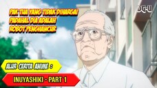 Lelaki Tua Yang Diremehkan Padahal Dia Robot Pemusnah Massal - Alur Cerita Anime Inuyashiki Part 1