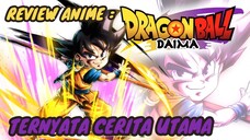 REVIEW ANIME : DRAGON BALL DAIMA || Ternyata cerita utama