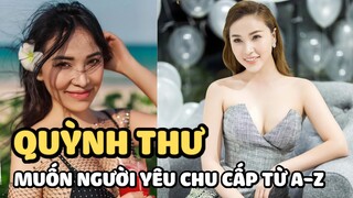Quỳnh Thư muốn được người yêu chu cấp từ A-Z, không làm vẫn có tiền tiêu hậu scandal “giật chồng”