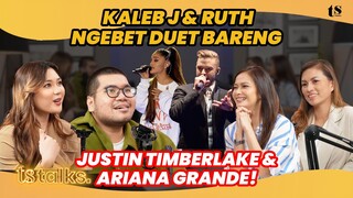 KALEB J & RUTH GARCIA NGEBET DUET BARENG JUSTIN TIMBERLAKE & ARIANA GRANDE | TS Talks Eps 210 #2